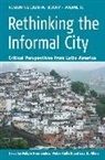 Lea K. Allen, Hernandez, Felipe Hernandez, Felipe (EDT)/ Kellett Hernandez, Felipe Kellett Hernandez, HERNANDEZ FELIPE KELLETT PETER A... - Rethinking the Informal City