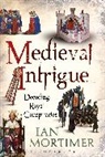 Ian Mortimer - Medieval Intrigue