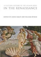 William Bynum, Linda Kalof, Linda Bynum Kalof, William Bynum, Kalof, Linda Kalof - A Cultural History of the Human Body in the Renaissance
