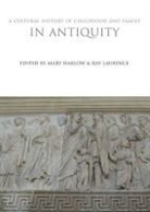 Mary Harlow, Mary Laurence Harlow, Ray Laurence, Harlow, Mary Harlow, Professor Mary (University of Leicester Harlow... - A Cultural History of Childhood and Family in Antiquity