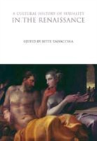 Bette Talvacchia, Talvacchia Bette, Talvacchia, Bette Talvacchia - A Cultural History of Sexuality in the Renaissance