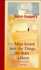 Antoine de Saint-Exupéry - Man kennt nur die Dinge, die man zähmt