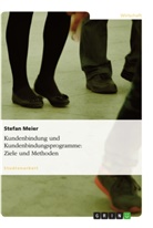 Stefan Meier - Kundenbindung und Kundenbindungsprogramme: Ziele und Methoden