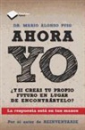 Mario Alonso Puig, Mario Alonso Puig - Ahora yo : ¿y si creas tu propio futuro en lugar de encontrártelo?