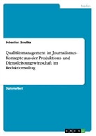 Sebastian Smulka - Qualitätsmanagement im Journalismus - Konzepte aus der Produktions- und Dienstleistungswirtschaft im Redaktionsalltag