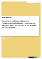 Anke Konrad - Konzeption und Entwicklung von Umsetzungsmöglichkeiten einer Personal Balanced Scorecard, dargestellt am Beispiel der DB Cargo AG
