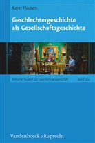 Karin Hausen - Geschlechtergeschichte als Gesellschaftsgeschichte