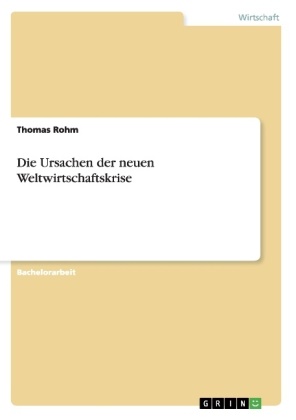 Thomas Rohm - Die Ursachen der neuen Weltwirtschaftskrise