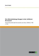 Ernst Probst - Die Allermündungs-Gruppe in der mittleren Bronzezeit
