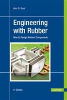 Alan N Gent, Alan N. Gent, Alan N. Gent - Engineering with Rubber