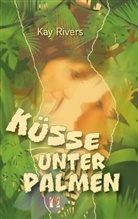 Kay Rivers - Küsse unter Palmen