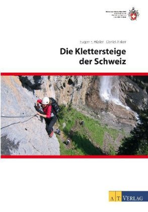 Anker, D. Anker, Danie Anker, Daniel Anker, Hüsle, … - Die Klettersteige der Schweiz