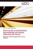 Antonio Lara-Barragán Gómez - Acerca de la enseñanza-aprendizaje de temas selectos de Física