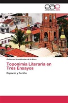 Guillermo Schmidhuber de la Mora - Toponimia Literaria en Tres Ensayos
