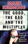 Mark Kermode, Kermode Mark - The Good, The Bad and The Multiplex