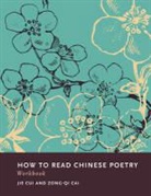 Zong-Qi Cai, Zong-Qi Cui Cai, Zong-Qi/ Cui Cai, Cai Zong-qi, Cui, Jie Cui... - How to Read Chinese Poetry Workbook