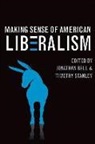 Jonathan Bell, Jonathan (EDT)/ Stanley Bell, Jonathan Stanley Bell, Timothy Stanley, Jonathan Bell, Timothy Stanley - Making Sense of American Liberalism