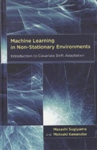 Motoaki Kawanabe, Motoaki (ATR Brain Information Communication Research Laboratory Group) Kawanabe, Masashi Sugiyama, Masashi (Associate Professor Sugiyama, Masashi Kawanabe Sugiyama, Masashi/ Kawanabe Sugiyama... - Machine Learning in Non-Stationary Environments