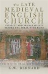 G W Bernard, G. W. Bernard, G.W. Bernard - Late Medieval English Church