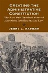 Jerry L. Mashaw, MASHAW JERRY L - Creating the Administrative Constitution