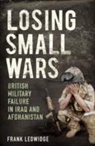 Frank Ledwidge - Losing Small Wars