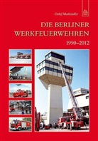 Detlef Machmüller - Die Berliner Werkfeuerwehren 1990-2012
