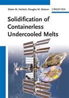 Dieter M. Herlach, Douglas M. Matson, Dieter M. Herlach, Diete M Herlach, Dieter M Herlach, M Matson... - Solidification of Containerless Undercooled Melts