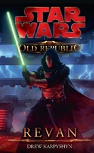 Drew Karpyshyn - Star Wars, The Old Republic - Bd.3: Star Wars, The Old Republic - Revan