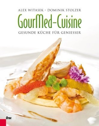 Dominik Stolzer, STOLZER, Witase, Ale Witasek, Alex Witasek, … - GourMed-Cuisine Gesunde Küche für Genießer