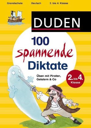 Sandra Schauer, Judith Arndt, Kerstin Meyer - Duden - 100 spannende Diktate, 2.-4. Klasse Üben mit Piraten, Geistern & Co