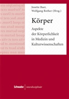 Josett Baer, Josette Baer, Rother, Rother, Wolfgang Rother - Körper. Aspekte der Körperlichkeit in Medizin und Kulturwissenschaften