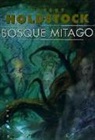 Robert Holdstock - BOSQUE MITAGO