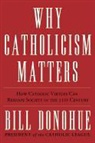 Bill Donohue, William Donohue - Why Catholicism Matters