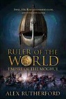 Alex Rutherford - Ruler of the World