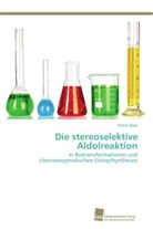 Katrin Baer - Die stereoselektive Aldolreaktion