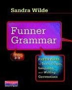 Wilde, Sandra Wilde - Funner Grammar Fresh Ways to Teach Usage, Language, Writing Conventions, Grades 3