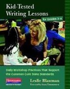 Blauman, Leslie Blauman, Harvey Daniels, Susan Zimmermann - Kid-Tested Writing Lessons for Grades 3-6