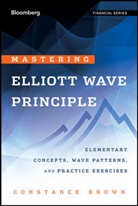 Brown, Constance Brown, Constance M. Brown - Mastering Elliott Wave Principle