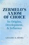 Mathematics, Gregory H Moore, Gregory H. Moore, Moore Gregory - Zermelo''s Axiom of Choice