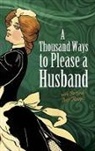 C.W. Leadbeater, C.w. Weaver Leadbeater, Helen Cowles Lecron, Louise Bennett Weaver, Louise Bennett Lecron Weaver, Weaver Louise - Thousand Ways to Please a Husband: With Bettina''s Best Recipes