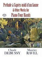 Classical Piano Sheet Music, Claude Debussy, Claude/ Ravel Debussy, Maurice Ravel - Prelude a L'Apres-Midi D'un Faune and Other Works for Piano Four Hands