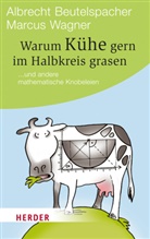 Beutelspache, Albrech Beutelspacher, Albrecht Beutelspacher, Albrecht (Prof. Dr. Beutelspacher, Albrecht (Prof. Dr.) Beutelspacher, Wagner... - Warum Kühe gern im Halbkreis grasen