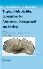 Gavin A. Begg, Gary Carlos, Gary Carlos et al, Bruc D Mapstone, Bruce D Mapstone, Bridget S. Green... - Tropical Fish Otoliths: Information for Assessment, Management and Ecology