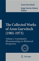 Aron Gurwitsch, Jorg García-Gómez, Jorge García-Gómez - The Collected Works of Aron Gurwitsch (1901-1973)