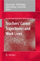 Martin Bayer, Ul Brinkkjaer, Ulf Brinkkjær, Helle Plauborg, Helle Plauborg et al, Simon Rolls - Teachers' Career Trajectories and Work Lives