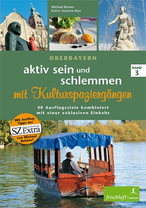 baur, Katrin S. Baur, Reime, Michael Reimer, Katrin Susanne Baur, … - Aktiv sein und schlemmen, Oberbayern - 3: aktiv sein und schlemmen mit Kulturspaziergängen, 3 Teile Band 3 Oberbayern 40 Ausflugsziele kombiniert mit einer exklusiven Einkehr. Mit Ausflug-Tipps aus SZ Extra von Michael Reimer. 40 Ausflugsziele kombiniert mit einer exklusiven Einkehr