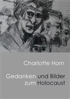 Charlotte Anna Horn - Gedanken und Bilder zum Holocaust