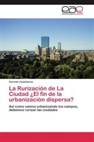 Germán Castellanos - La Rurización de La Ciudad ¿El fin de la urbanización dispersa?