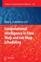 Uday Chakraborty, Uday K. Chakraborty, Uda K Chakraborty, Uday K Chakraborty - Computational Intelligence in Flow Shop and Job Shop Scheduling
