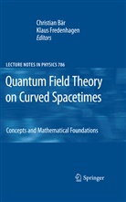 Christian Baer, Christia Bär, Christian Bär, Fredenhagen, Fredenhagen, Klaus Fredenhagen - Quantum Field Theory on Curved Spacetimes